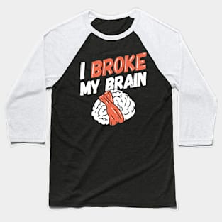 I Broke My Brain - Brain Surgery Survivor Baseball T-Shirt